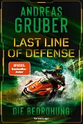 Last Line of Defense, Band 2: Die Bedrohung. Die Action-Thriller-Reihe von Nr. 1 SPIEGEL-Bestsellerautor Andreas Gruber! - Andreas Gruber