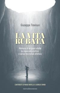 La vita rubata. Memorie di un quasi adatto tra manicomi elettrici e servizi territoriali difettosi - Giuseppe Trevisan