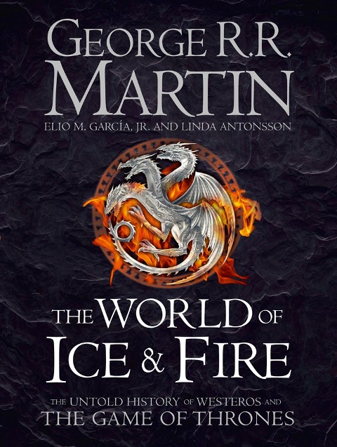 The World of Ice and Fire - George R. R. Martin, Elio M. Garcia Jr., Linda Antonsson