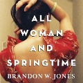 All Woman and Springtime Lib/E - Brandon Jones, Brandon W. Jones