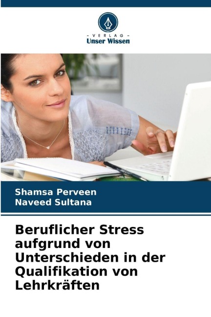 Beruflicher Stress aufgrund von Unterschieden in der Qualifikation von Lehrkräften - Shamsa Perveen, Naveed Sultana