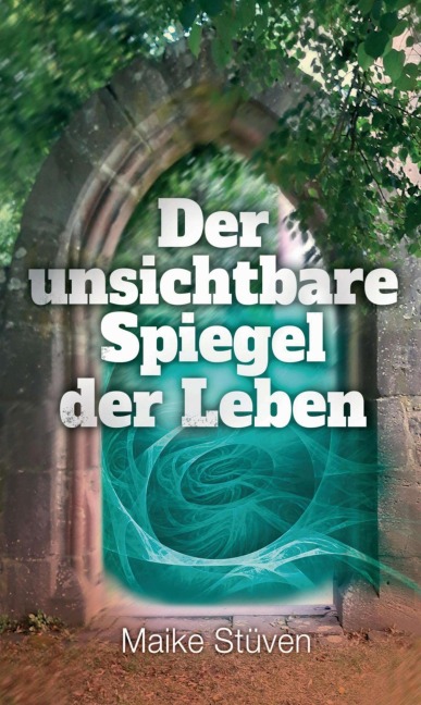 Der unsichtbare Spiegel der Leben - Maike Stüven