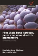 Produkcja beta-karotenu przez czerwone dro¿d¿e pigmentowe - Maninder Kaur Dhaliwal, Naresh Chandra