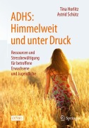 Cover-Bild zum Titel 'ADHS: Himmelweit und unter Druck' von 'Tina Horlitz, Astrid Schütz'