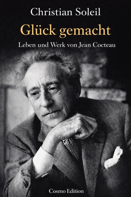Glück gemacht, Leben und Werk von Jean Cocteau - Christian Soleil