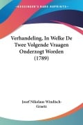 Cover-Bild zum Titel 'Verhandeling, In Welke De Twee Volgende Vraagen Onderzogt Worden (1789)' von 'Josef Nikolaus Windisch-Graetz'