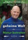Cover-Bild zum Titel 'Die geheime Welt der Natur betreten' von 'Michael J. Roads'