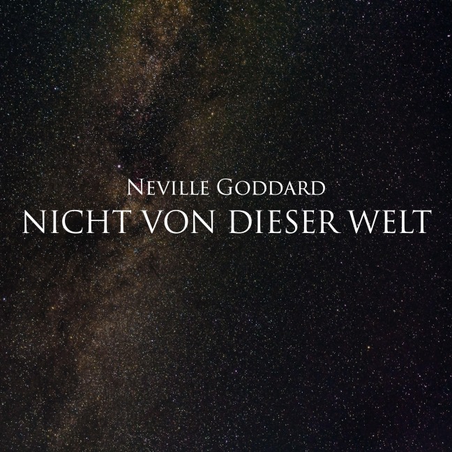 Nicht von dieser Welt - Neville Goddard