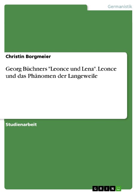 Georg Büchners "Leonce und Lena". Leonce und das Phänomen der Langeweile - Christin Borgmeier