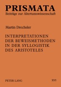 Cover-Bild zum Titel 'Interpretationen der Beweismethoden in der Syllogistik des Aristoteles' von 'Martin Drechsler'