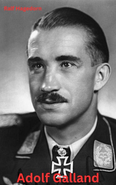 Adolf Galland - Ralf Hagedorn