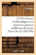 Cover-Bild zum Titel '2500 Problèmes d'Arithmétique Et de Géométrie Pratique Problèmes d'Examen, Nouvelle Édition' von 'Arnoux'