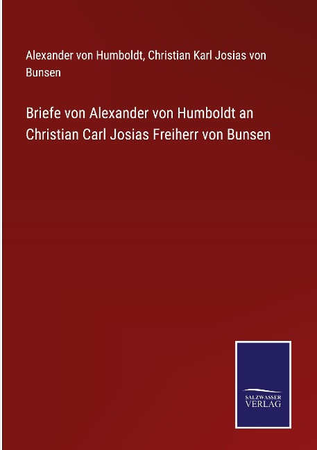 Briefe von Alexander von Humboldt an Christian Carl Josias Freiherr von Bunsen - Alexander Von Humboldt, Christian Karl Josias Von Bunsen