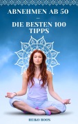 Cover-Bild zum Titel 'Abnehmen ab 50 - die besten 100 Tipps' von 'Heiko Boos'