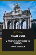 Cover-Bild zum Titel 'Belgium Travel Guide: A Comprehensive Guide to Belgium.' von 'Daniel Windsor'