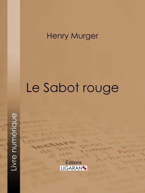 Le Sabot rouge - Ligaran, Henry Murger
