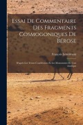 Cover-Bild zum Titel 'Essai De Commentaire Des Fragments Cosmogoniques De Bérose: D'après Les Textes Conéiformes Et Les Monuments De L'art Asiatique' von 'François Lenormant'