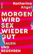 Cover-Bild zum Titel 'Morgen wird Sex wieder gut' von 'Katherine Angel'