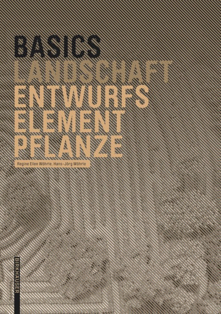 Basics Entwurfselement Pflanze - Regine Ellen Wöhrle, Hans-Jörg Wöhrle