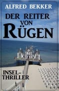Cover-Bild zum Titel 'Der Reiter von Rügen: Insel-Thriller' von 'Alfred Bekker'