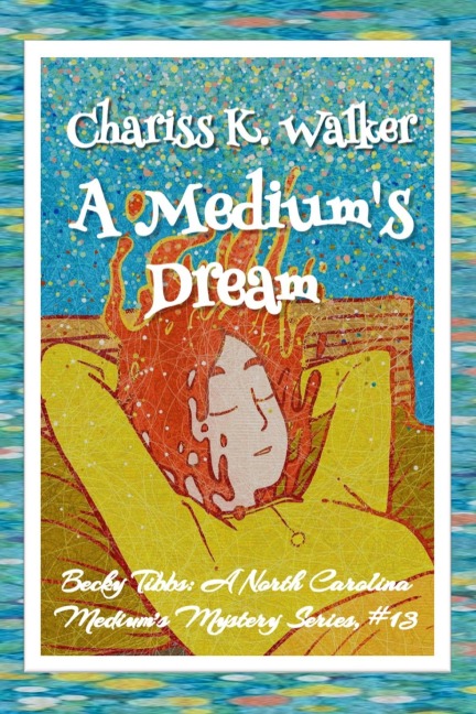 A Medium's Dream: A Cozy Ghost Mystery (Becky Tibbs: A North Carolina Medium's Mystery Series, #13) - Chariss K. Walker
