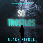 Cover-Bild zum Titel 'So Trostlos (Ein Faith Bold FBI-Thriller ¿ Band 16)' von 'Blake Pierce'