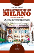 Cover-Bild zum Titel 'Luoghi fantastici di Milano e dove trovarli. Tra storia e leggenda, passato e presente: gli itinerari più insoliti per scoprire la città' von 'Michele Ferrari'