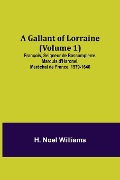 Cover-Bild zum Titel 'A Gallant of Lorraine (Volume 1) François, Seigneur de Bassompierre, Marquis d'Haronel, Maréchal de France, 1579-1646' von 'H. Noel Williams'