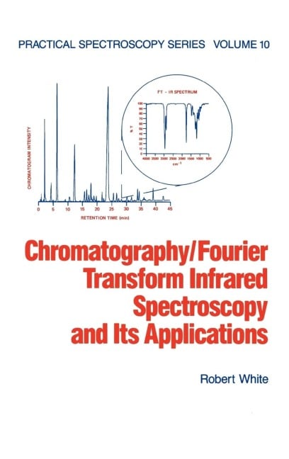 Chromatography/Fourier Transform Infrared Spectroscopy and its Applications - Robert White