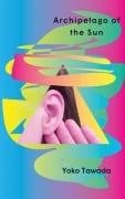 Cover-Bild zum Titel 'Archipelago of the Sun' von 'Yoko Tawada'