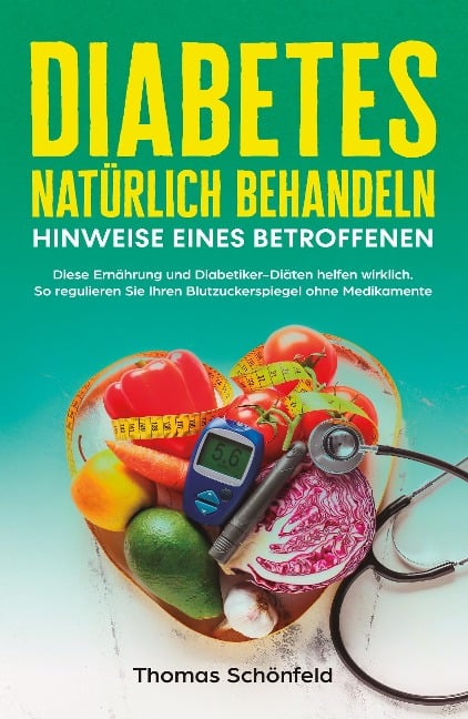 Diabetes natürlich behandeln - Hinweise eines Betroffenen - Thomas Schönfeld