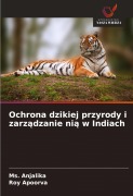 Cover-Bild zum Titel 'Ochrona dzikiej przyrody i zarz¿dzanie ni¿ w Indiach' von 'Ms. Anjalika, Roy Apoorva'