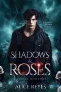 Cover-Bild zum Titel 'Shadows & Roses: Vampire Romance (King of Blood, #1)' von 'Alice Reyes'