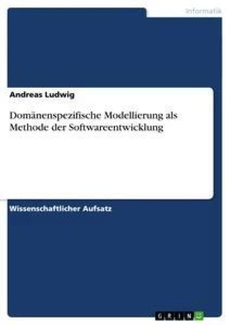 Domänenspezifische Modellierung als Methode der Softwareentwicklung - Andreas Ludwig
