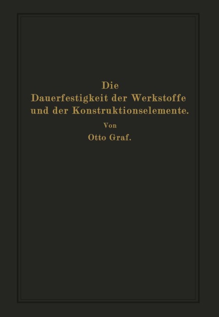 Die Dauerfestigkeit der Werkstoffe und der Konstruktionselemente - Otto Graf