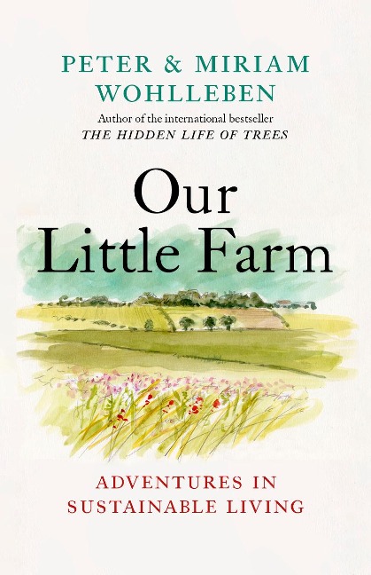 Our Little Farm - Peter Wohlleben, Miriam Wohlleben