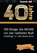 40 Jahre: 100 Dinge, die MANN vor der nächsten Null unbedingt tun oder lassen sollte - Adam Großmann