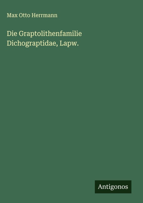Die Graptolithenfamilie Dichograptidae, Lapw. - Max Otto Herrmann
