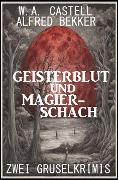 Geisterblut und Magier-Schach: Zwei Gruselkrimis - Alfred Bekker, W. A. Castell