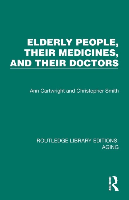 Elderly People, Their Medicines, and Their Doctors - Ann Cartwright, Christopher Smith