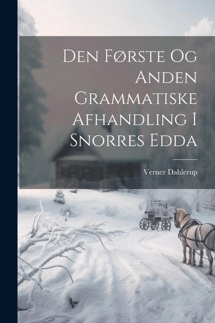 Den Første Og Anden Grammatiske Afhandling I Snorres Edda - Verner Dahlerup