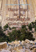 Cover-Bild zum Titel 'Die Gerechtigkeit Gottes, die in Römer enthüllt wird - Unser Herr, der die Gerechtigkeit Gottes wird (I)' von 'Paul C. Jong'