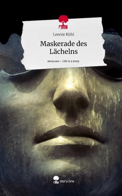 Maskerade des Lächelns. Life is a Story - story.one - Leonie Kühl