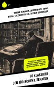 Cover-Bild zum Titel '70 Klassiker der jüdischen Literatur' von 'Walter Benjamin, Jakob Wassermann, Scholem Alejchem, Fritz Mauthner, Karl Emil Franzos'