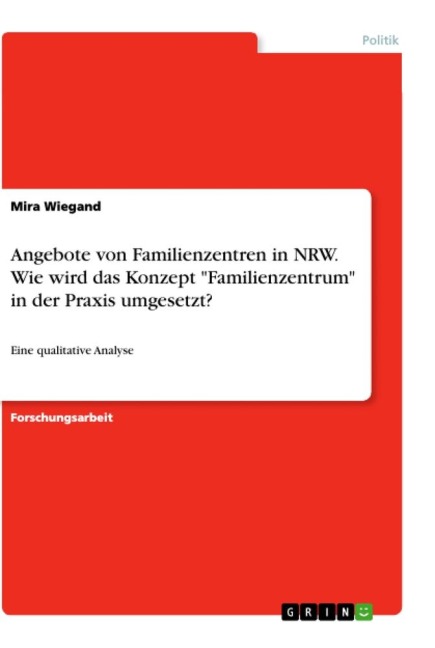 Angebote von Familienzentren in NRW. Wie wird das Konzept "Familienzentrum" in der Praxis umgesetzt? - Mira Wiegand