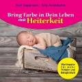 Cover-Bild zum Titel 'Bring Farbe in Dein Leben mit Heiterkeit' von 'Felix Aeschbacher, Kurt Tepperwein'