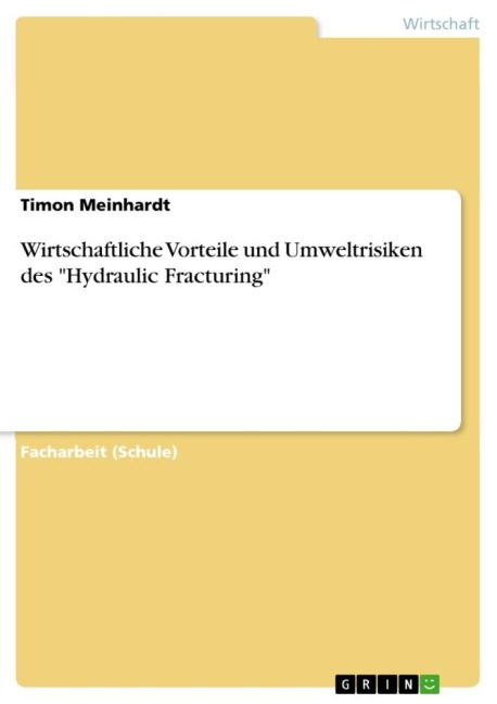 Wirtschaftliche Vorteile und Umweltrisiken des "Hydraulic Fracturing" - Timon Meinhardt