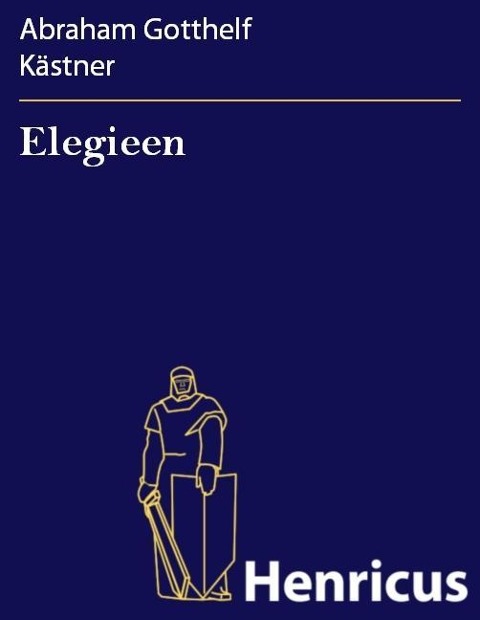 Elegieen - Abraham Gotthelf Kästner