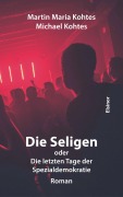 Cover-Bild zum Titel 'Die Seligen oder Die letzten Tage der Spezialdemokratie' von 'Martin Maria Kohtes, Michael Kohtes'