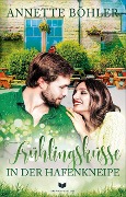 Cover-Bild zum Titel 'Frühlingsküsse in der Hafenkneipe: Ostsee Liebesroman (Stralsund)' von 'Annette Böhler'